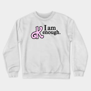 I am Kenough Crewneck Sweatshirt